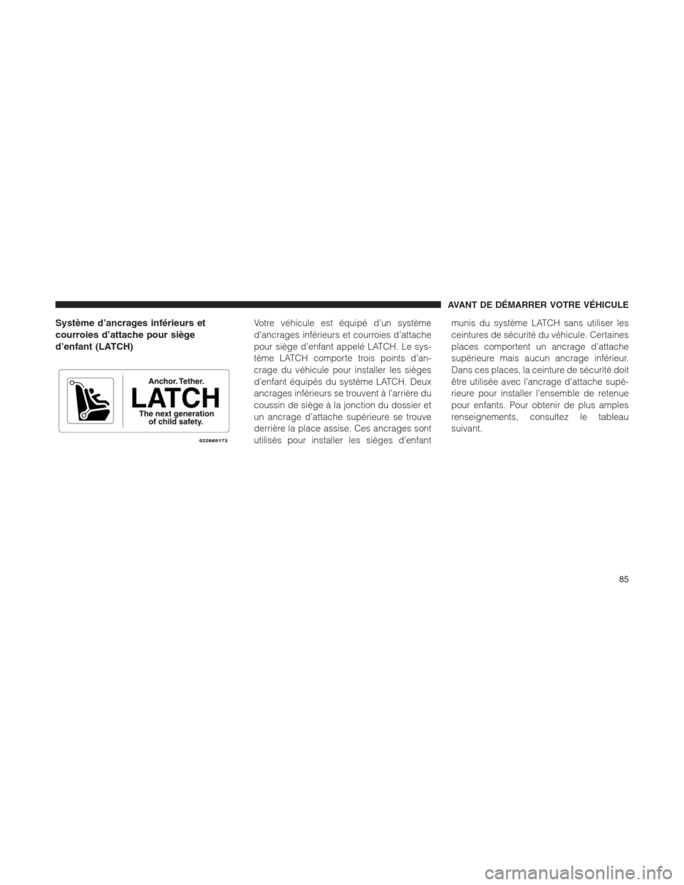 Ram 1500 2014  Manuel du propriétaire (in French)  Système d’ancrages inférieurs et
courroies d’attache pour siège
d’enfant (LATCH)Votre véhicule est équipé d’un système
d’ancrages inférieurs et courroies d’attache
pour siège d’