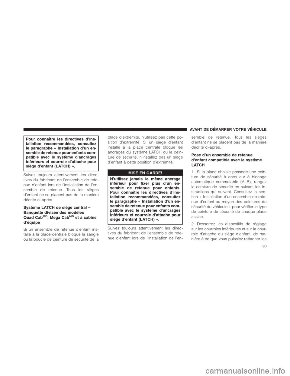 Ram 1500 2014 Manuel du propriétaire (in French) Pour connaître les directives d’ins-
tallation recommandées, consultez
le paragraphe « Installation d’un en-
semble de retenue pour enfants com-
patible avec le système d’ancrages
inférieur Ram 1500 2014 Manuel du propriétaire (in French) Pour connaître les directives d’ins-
tallation recommandées, consultez
le paragraphe « Installation d’un en-
semble de retenue pour enfants com-
patible avec le système d’ancrages
inférieur