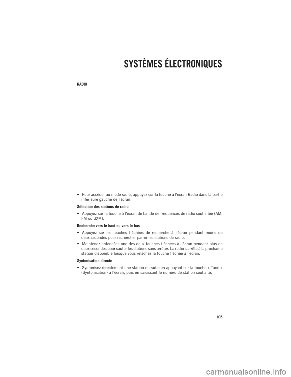 Ram 1500 2014 Guide dutilisateur (in French) RADIO
• Pour accéder au mode radio, appuyez sur la touche à lécran Radio dans la partieinférieure gauche de lécran.
Sélection des stations de radio
• Appuyez sur la touche à lécran de b Ram 1500 2014 Guide dutilisateur (in French) RADIO
• Pour accéder au mode radio, appuyez sur la touche à lécran Radio dans la partieinférieure gauche de lécran.
Sélection des stations de radio
• Appuyez sur la touche à lécran de b
