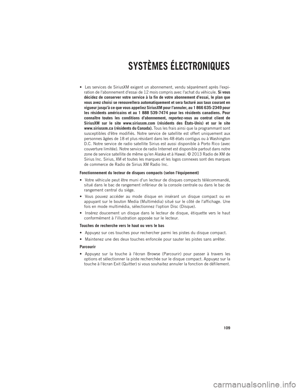 Ram 1500 2014 Guide dutilisateur (in French) •Les services de SiriusXM exigent un abonnement, vendu séparément après lexpi-
ration de labonnement dessai de 12 mois compris avec lachat du véhicule.
Si vous
décidez de conserver votre se Ram 1500 2014 Guide dutilisateur (in French) •Les services de SiriusXM exigent un abonnement, vendu séparément après lexpi-
ration de labonnement dessai de 12 mois compris avec lachat du véhicule.
Si vous
décidez de conserver votre se