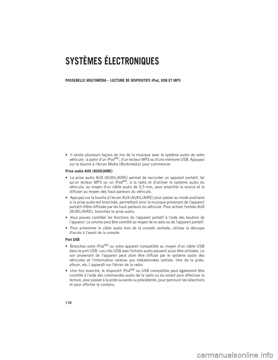 Ram 1500 2014  Guide dutilisateur (in French) PASSERELLE MULTIMÉDIA – LECTURE DE DISPOSITIFS iPod, USB ET MP3
• Il existe plusieurs façons de lire de la musique avec le système audio de votrevéhicule : à partir dun iPod
MD, dun lecteur