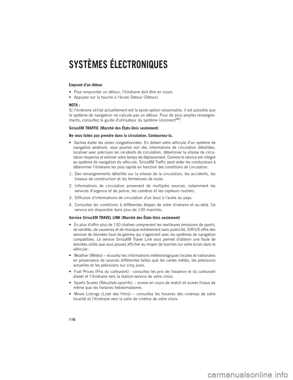 Ram 1500 2014  Guide dutilisateur (in French) Emprunt dun détour
• Pour emprunter un détour, litinéraire doit être en cours.
• Appuyez sur la touche à lécran Detour (Détour).
NOTA :
Si litinéraire utilisé actuellement est la seul