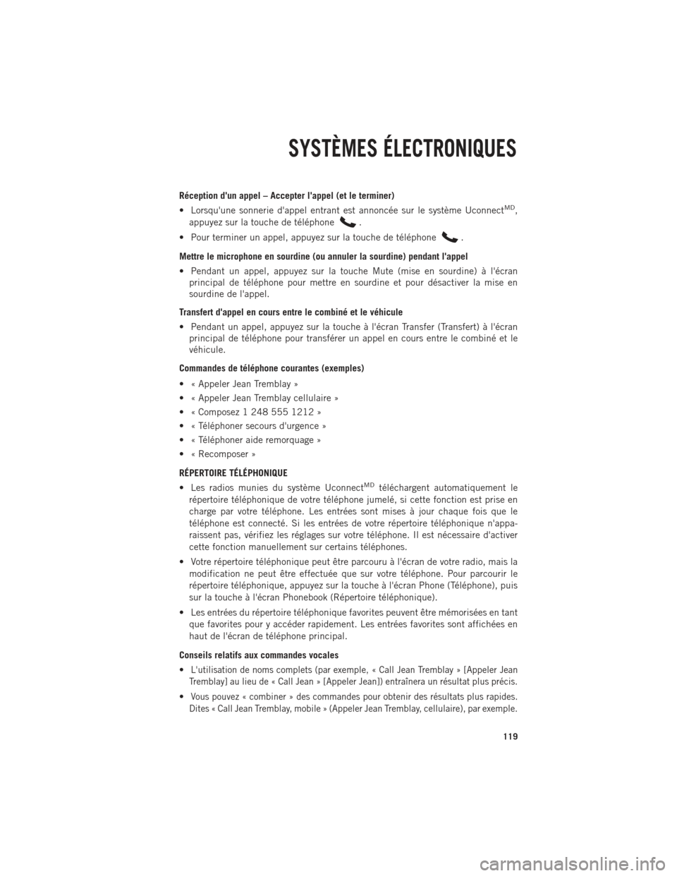Ram 1500 2014  Guide dutilisateur (in French) Réception dun appel – Accepter lappel (et le terminer)
• Lorsquune sonnerie dappel entrant est annoncée sur le système UconnectMD,
appuyez sur la touche de téléphone
.
• Pour terminer u