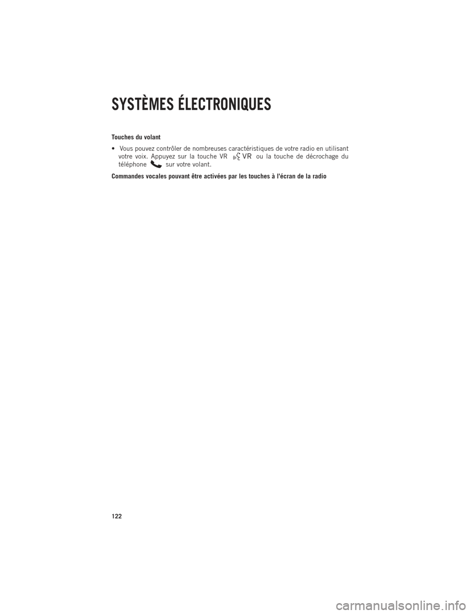 Ram 1500 2014  Guide dutilisateur (in French) Touches du volant
• Vous pouvez contrôler de nombreuses caractéristiques de votre radio en utilisantvotre voix. Appuyez sur la touche VR
ou la touche de décrochage du
téléphone
sur votre volant