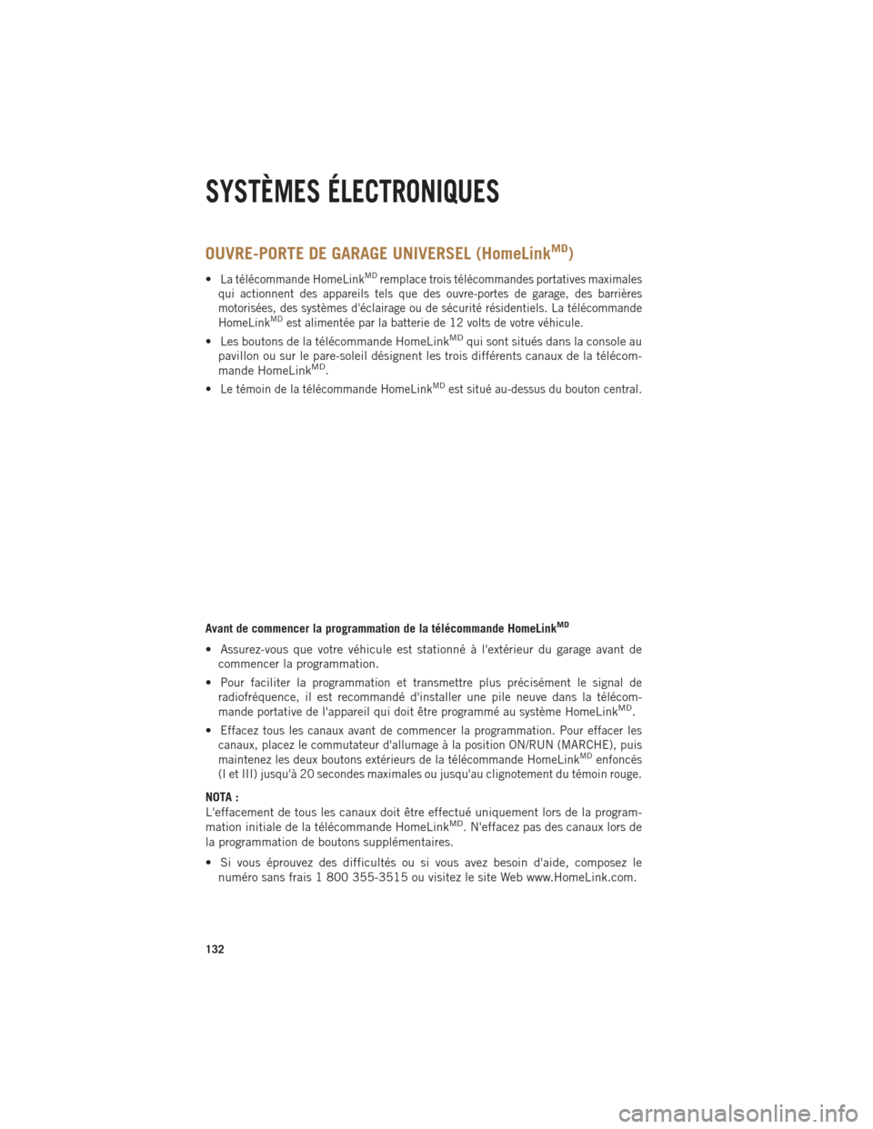 Ram 1500 2014 Guide dutilisateur (in French) OUVRE-PORTE DE GARAGE UNIVERSEL (HomeLinkMD)
•La télécommande HomeLinkMDremplace trois télécommandes portatives maximales
qui actionnent des appareils tels que des ouvre-portes de garage, des ba Ram 1500 2014 Guide dutilisateur (in French) OUVRE-PORTE DE GARAGE UNIVERSEL (HomeLinkMD)
•La télécommande HomeLinkMDremplace trois télécommandes portatives maximales
qui actionnent des appareils tels que des ouvre-portes de garage, des ba