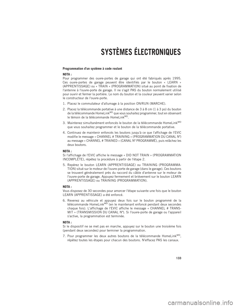 Ram 1500 2014 Guide dutilisateur (in French) Programmation dun système à code roulant
NOTA :
Pour programmer des ouvre-portes de garage qui ont été fabriqués après 1995.
Ces ouvre-portes de garage peuvent être identifiés par le bouton  Ram 1500 2014 Guide dutilisateur (in French) Programmation dun système à code roulant
NOTA :
Pour programmer des ouvre-portes de garage qui ont été fabriqués après 1995.
Ces ouvre-portes de garage peuvent être identifiés par le bouton Â