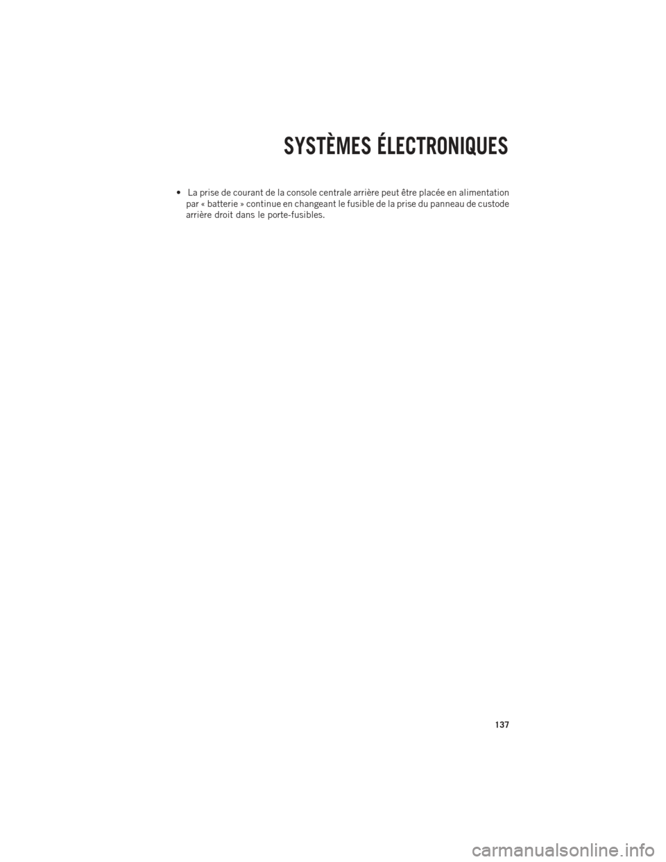 Ram 1500 2014 Guide dutilisateur (in French) • La prise de courant de la console centrale arrière peut être placée en alimentationpar « batterie » continue en changeant le fusible de la prise du panneau de custode
arrière droit dans le p Ram 1500 2014 Guide dutilisateur (in French) • La prise de courant de la console centrale arrière peut être placée en alimentationpar « batterie » continue en changeant le fusible de la prise du panneau de custode
arrière droit dans le p