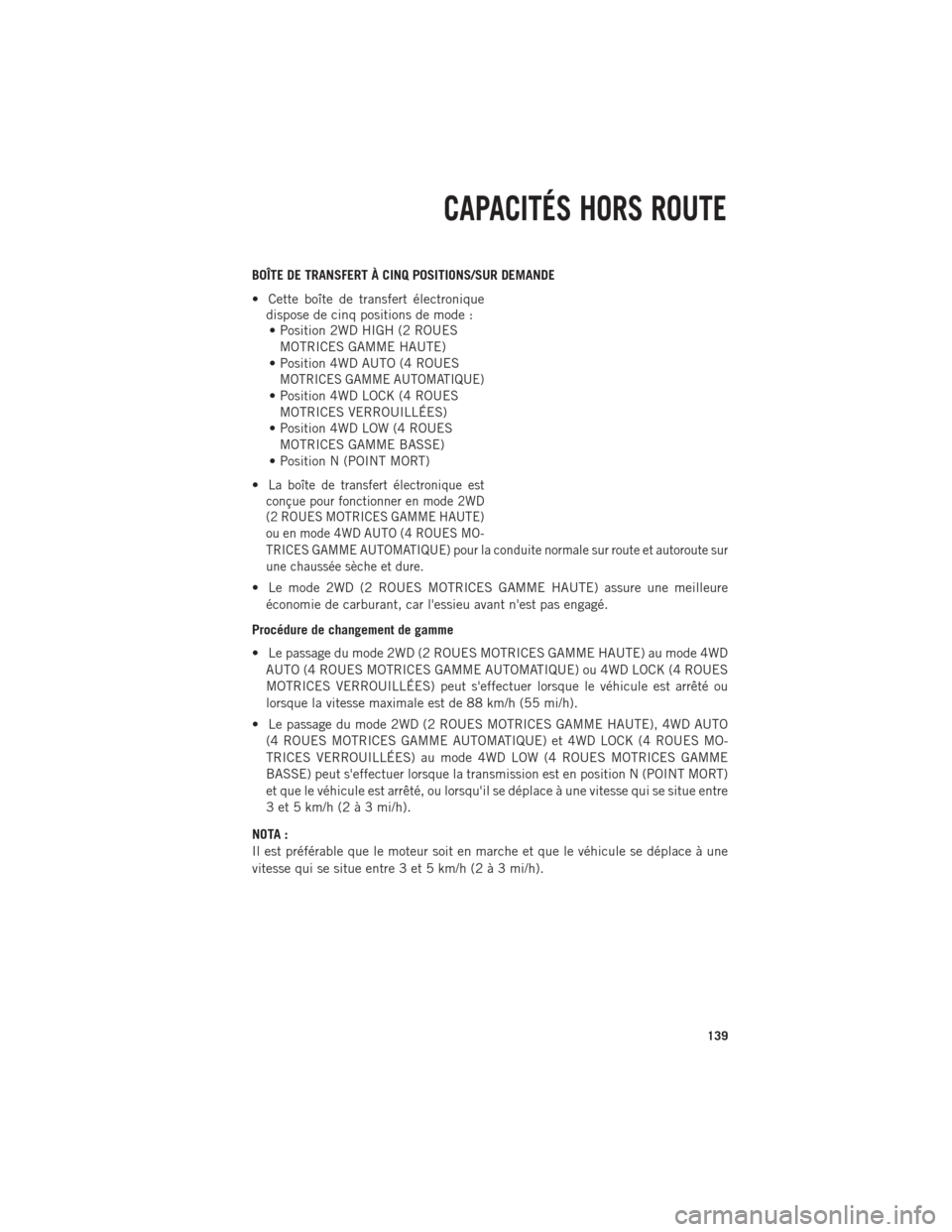 Ram 1500 2014 Guide dutilisateur (in French) BOÎTE DE TRANSFERT À CINQ POSITIONS/SUR DEMANDE
• Cette boîte de transfert électroniquedispose de cinq positions de mode :• Position 2WD HIGH (2 ROUES
MOTRICES GAMME HAUTE)
• Position 4WD AU Ram 1500 2014 Guide dutilisateur (in French) BOÎTE DE TRANSFERT À CINQ POSITIONS/SUR DEMANDE
• Cette boîte de transfert électroniquedispose de cinq positions de mode :• Position 2WD HIGH (2 ROUES
MOTRICES GAMME HAUTE)
• Position 4WD AU