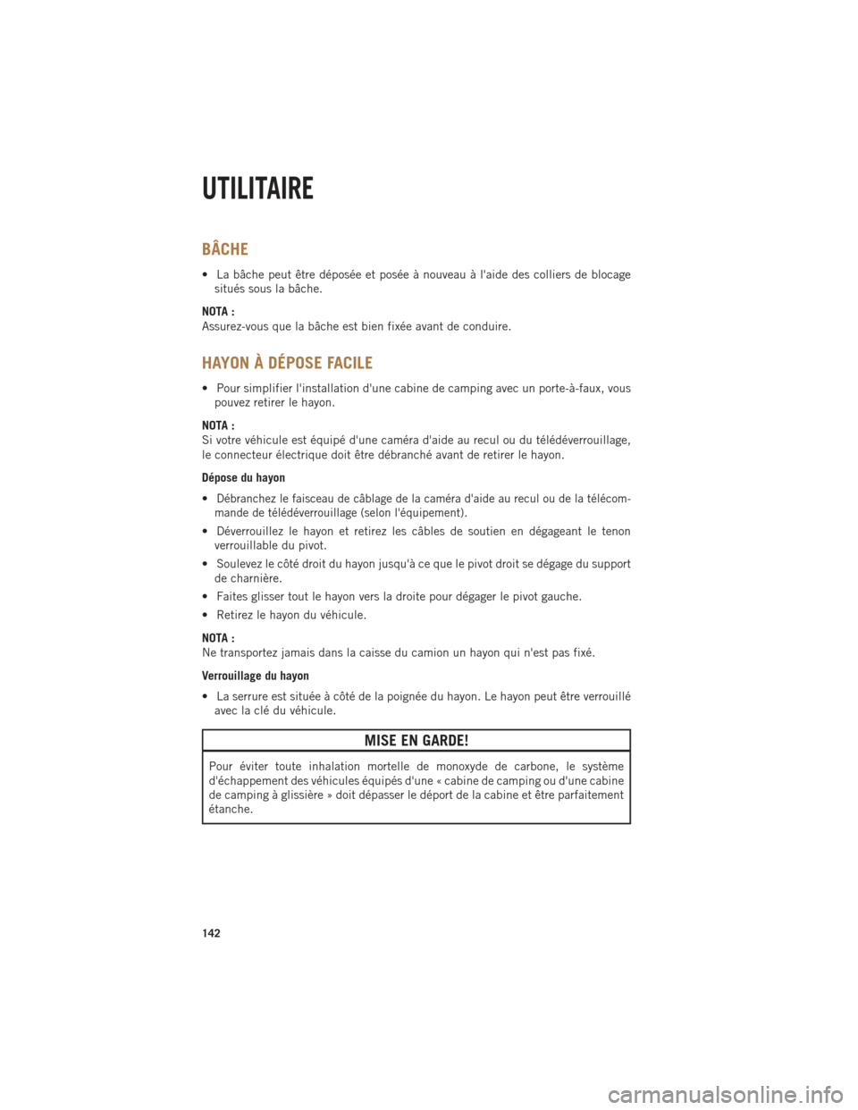 Ram 1500 2014 Guide dutilisateur (in French) BÂCHE
• La bâche peut être déposée et posée à nouveau à laide des colliers de blocagesitués sous la bâche.
NOTA :
Assurez-vous que la bâche est bien fixée avant de conduire.
HAYON À Dà Ram 1500 2014 Guide dutilisateur (in French) BÂCHE
• La bâche peut être déposée et posée à nouveau à laide des colliers de blocagesitués sous la bâche.
NOTA :
Assurez-vous que la bâche est bien fixée avant de conduire.
HAYON À DÃ