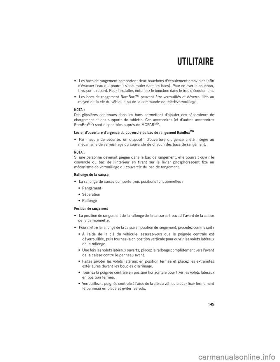 Ram 1500 2014 Guide dutilisateur (in French) • Les bacs de rangement comportent deux bouchons découlement amovibles (afindévacuer leau qui pourrait saccumuler dans les bacs). Pour enlever le bouchon,
tirez sur le rebord. Pour linstaller Ram 1500 2014 Guide dutilisateur (in French) • Les bacs de rangement comportent deux bouchons découlement amovibles (afindévacuer leau qui pourrait saccumuler dans les bacs). Pour enlever le bouchon,
tirez sur le rebord. Pour linstaller