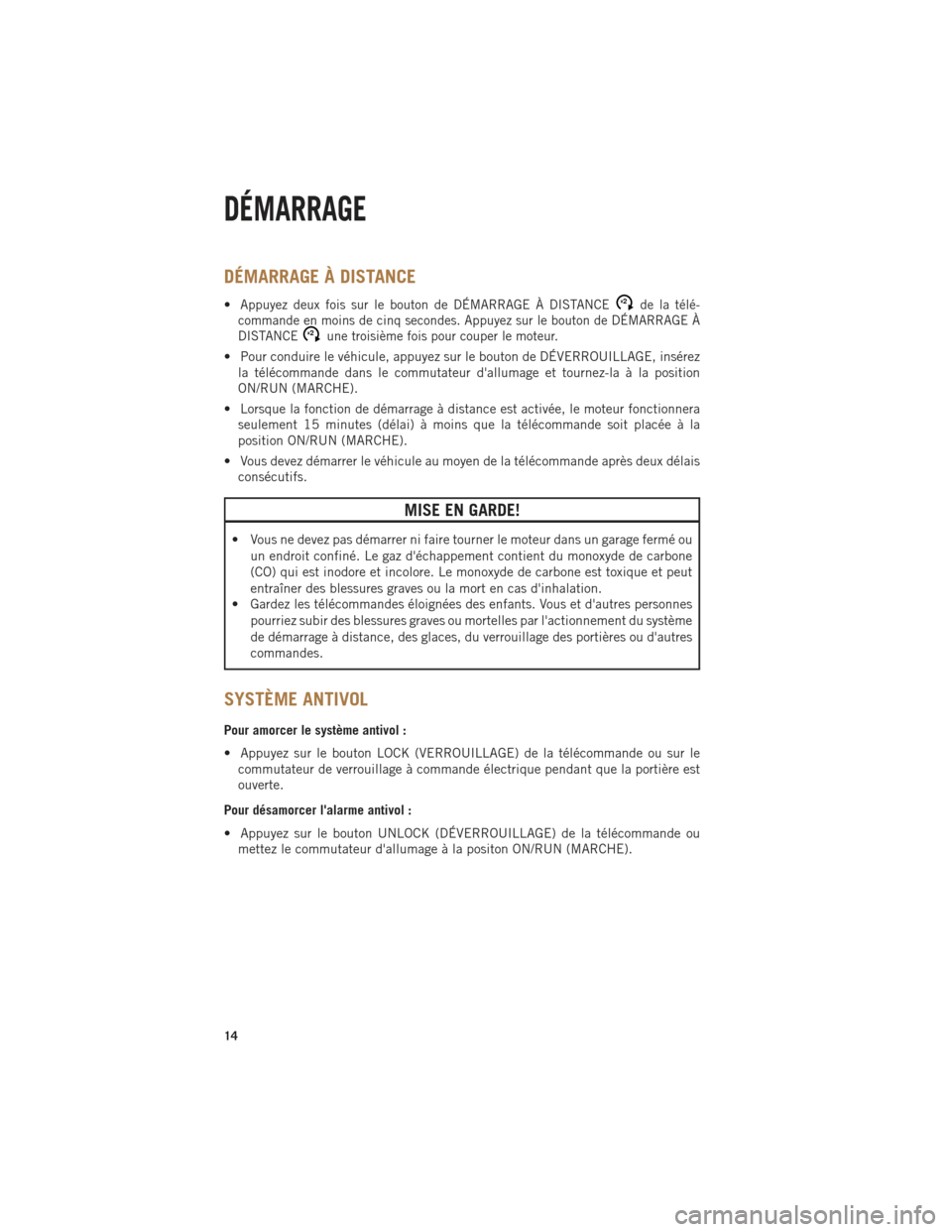 Ram 1500 2014  Guide dutilisateur (in French) DÉMARRAGE À DISTANCE
•Appuyez deux fois sur le bouton de DÉMARRAGE À DISTANCEx2de la télé-
commande en moins de cinq secondes. Appuyez sur le bouton de DÉMARRAGE À
DISTANCE
x2une troisième 