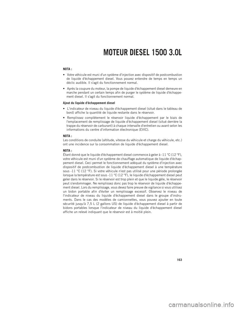 Ram 1500 2014 Guide dutilisateur (in French) NOTA :
•
Votre véhicule est muni dun système dinjection avec dispositif de postcombustion
de liquide déchappement diesel. Vous pouvez entendre de temps en temps un
déclic audible. Il sagit d Ram 1500 2014 Guide dutilisateur (in French) NOTA :
•
Votre véhicule est muni dun système dinjection avec dispositif de postcombustion
de liquide déchappement diesel. Vous pouvez entendre de temps en temps un
déclic audible. Il sagit d