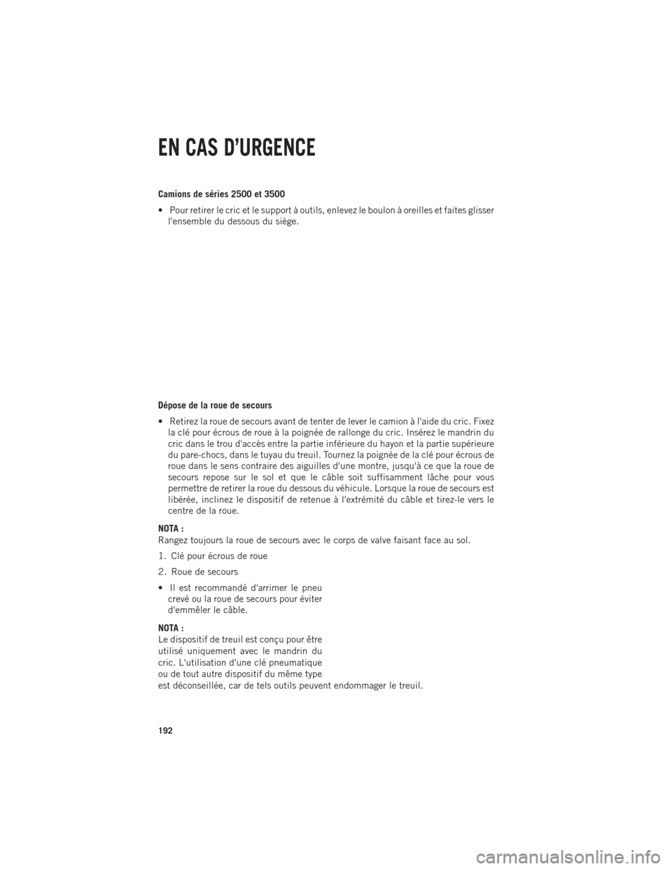 Ram 1500 2014  Guide dutilisateur (in French) Camions de séries 2500 et 3500
• Pour retirer le cric et le support à outils, enlevez le boulon à oreilles et faites glisserlensemble du dessous du siège.
Dépose de la roue de secours
• Reti