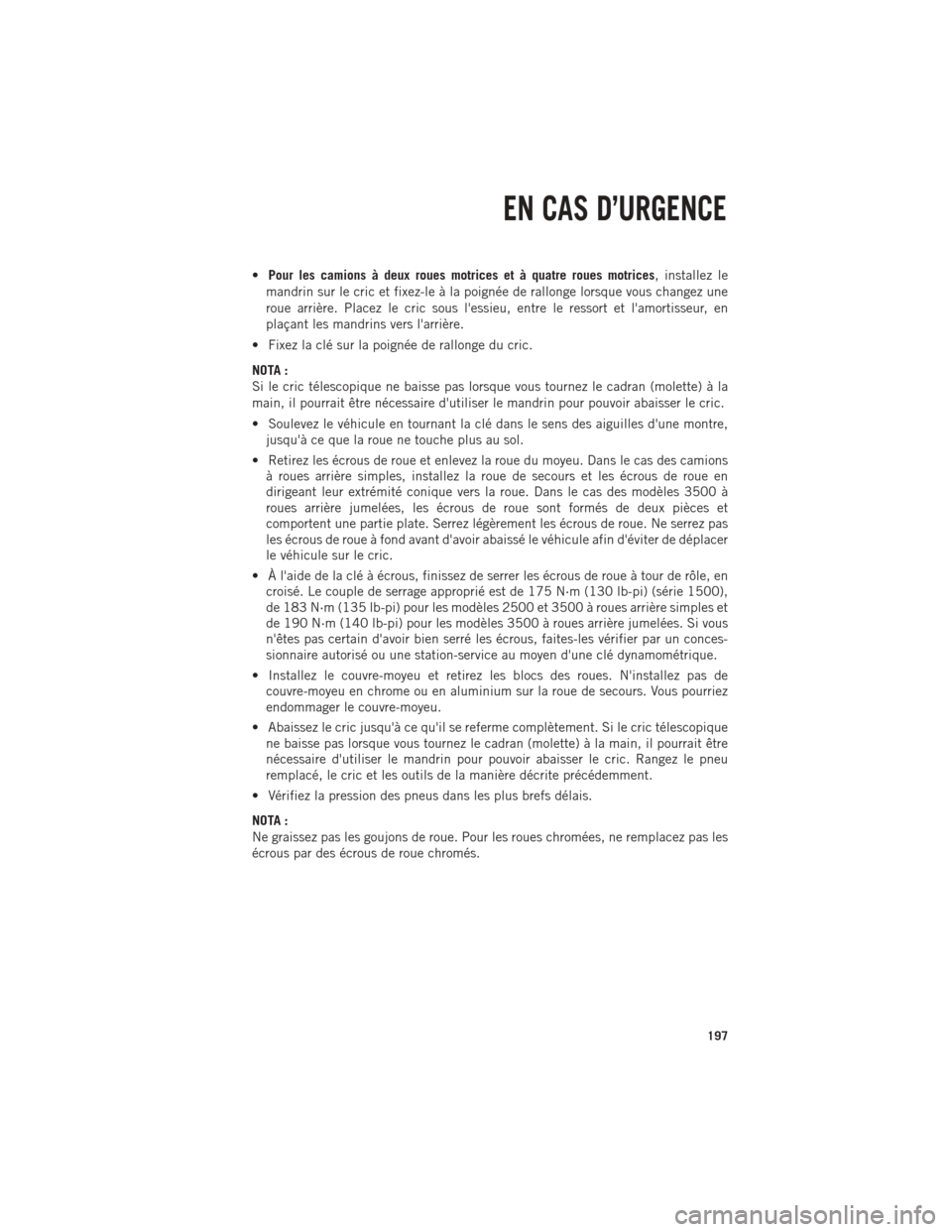 Ram 1500 2014 Guide dutilisateur (in French) •Pour les camions à deux roues motrices et à quatre roues motrices , installez le
mandrin sur le cric et fixez-le à la poignée de rallonge lorsque vous changez une
roue arrière. Placez le cric Ram 1500 2014 Guide dutilisateur (in French) •Pour les camions à deux roues motrices et à quatre roues motrices , installez le
mandrin sur le cric et fixez-le à la poignée de rallonge lorsque vous changez une
roue arrière. Placez le cric
