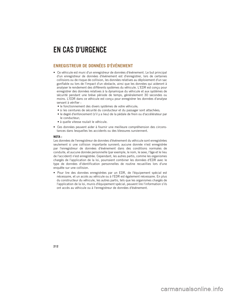 Ram 1500 2014  Guide dutilisateur (in French) ENREGISTREUR DE DONNÉES DÉVÉNEMENT
• Ce véhicule est muni dun enregistreur de données dévénement. Le but principaldun enregistreur de données dévénement est denregistrer, lors de cer