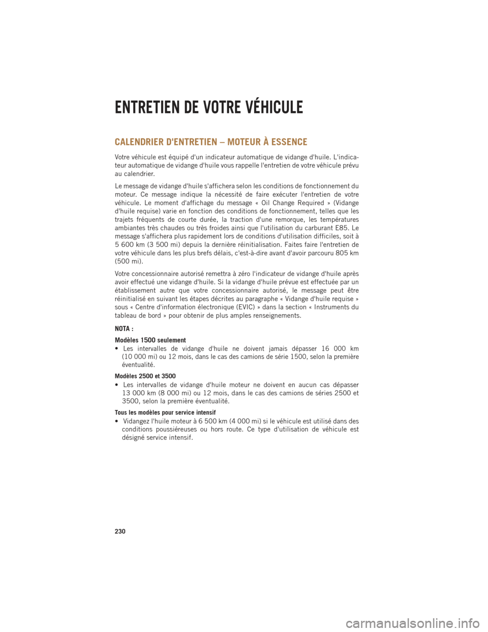 Ram 1500 2014  Guide dutilisateur (in French) CALENDRIER DENTRETIEN – MOTEUR À ESSENCE
Votre véhicule est équipé dun indicateur automatique de vidange dhuile. Lindica-
teur automatique de vidange dhuile vous rappelle lentretien de vot