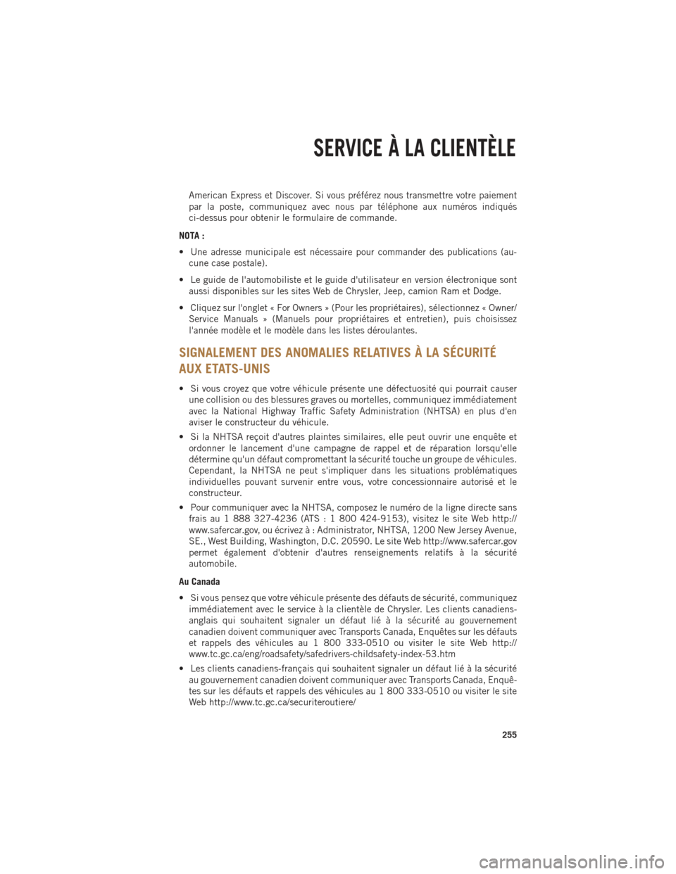 Ram 1500 2014 Guide dutilisateur (in French) American Express et Discover. Si vous préférez nous transmettre votre paiement
par la poste, communiquez avec nous par téléphone aux numéros indiqués
ci-dessus pour obtenir le formulaire de comm Ram 1500 2014 Guide dutilisateur (in French) American Express et Discover. Si vous préférez nous transmettre votre paiement
par la poste, communiquez avec nous par téléphone aux numéros indiqués
ci-dessus pour obtenir le formulaire de comm