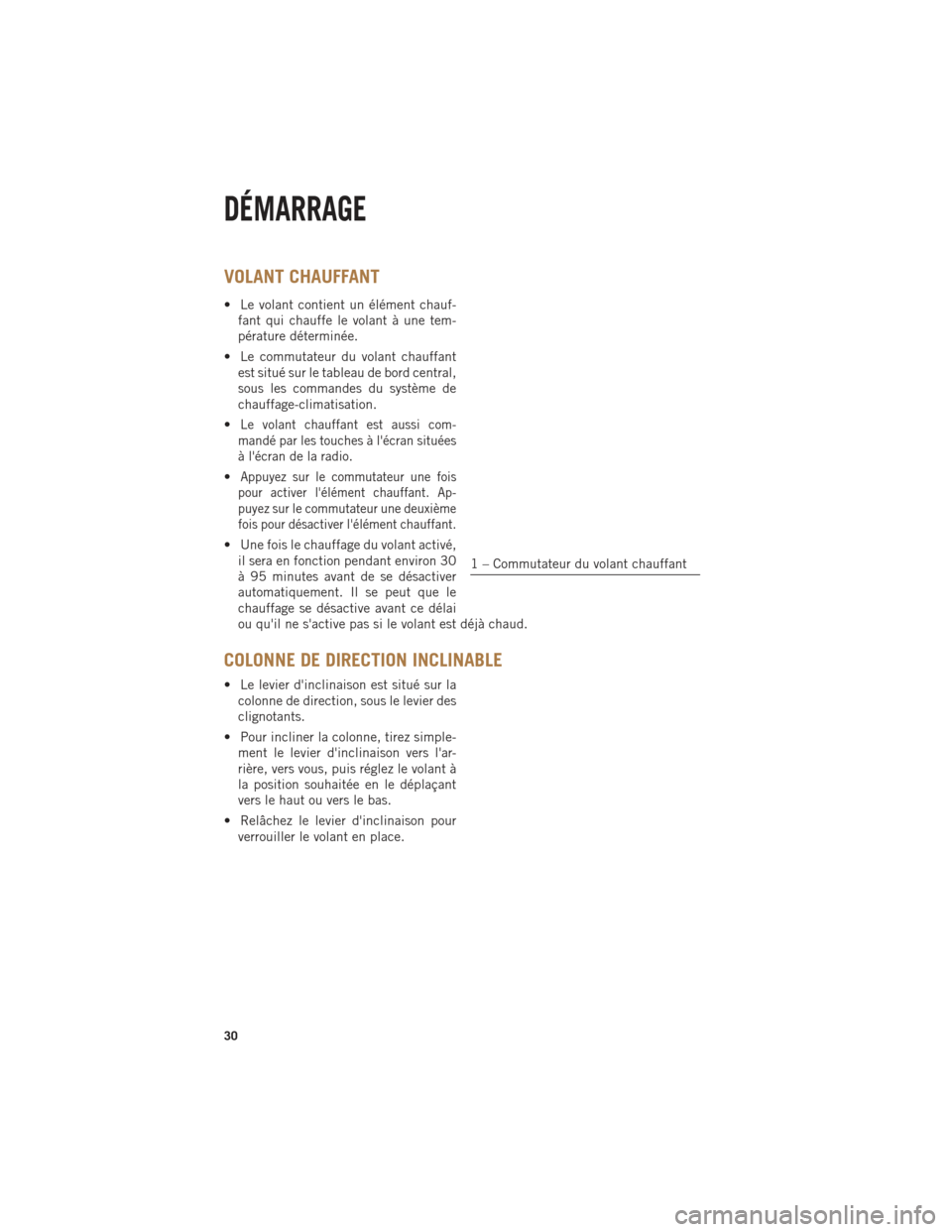 Ram 1500 2014 Guide dutilisateur (in French) VOLANT CHAUFFANT
• Le volant contient un élément chauf-fant qui chauffe le volant à une tem-
pérature déterminée.
• Le commutateur du volant chauffant est situé sur le tableau de bord centr Ram 1500 2014 Guide dutilisateur (in French) VOLANT CHAUFFANT
• Le volant contient un élément chauf-fant qui chauffe le volant à une tem-
pérature déterminée.
• Le commutateur du volant chauffant est situé sur le tableau de bord centr