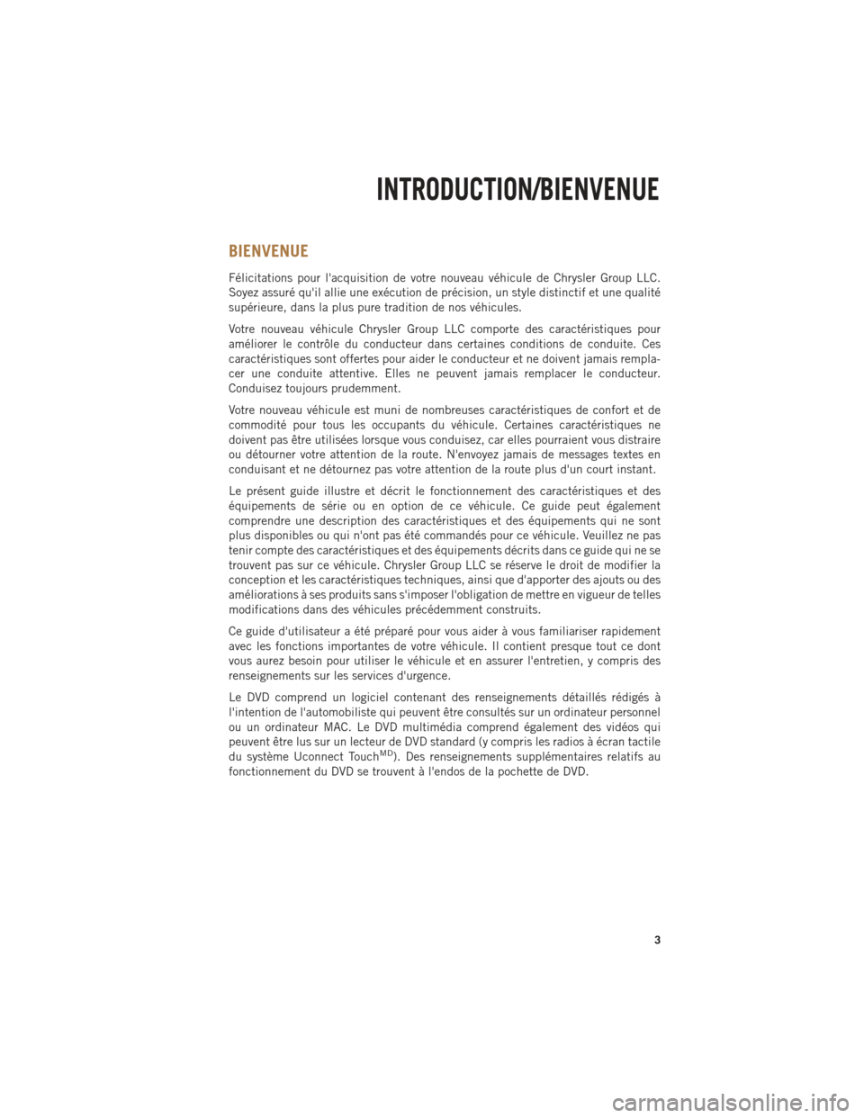 Ram 1500 2014  Guide dutilisateur (in French) BIENVENUE
Félicitations pour lacquisition de votre nouveau véhicule de Chrysler Group LLC.
Soyez assuré quil allie une exécution de précision, un style distinctif et une qualité
supérieure, d