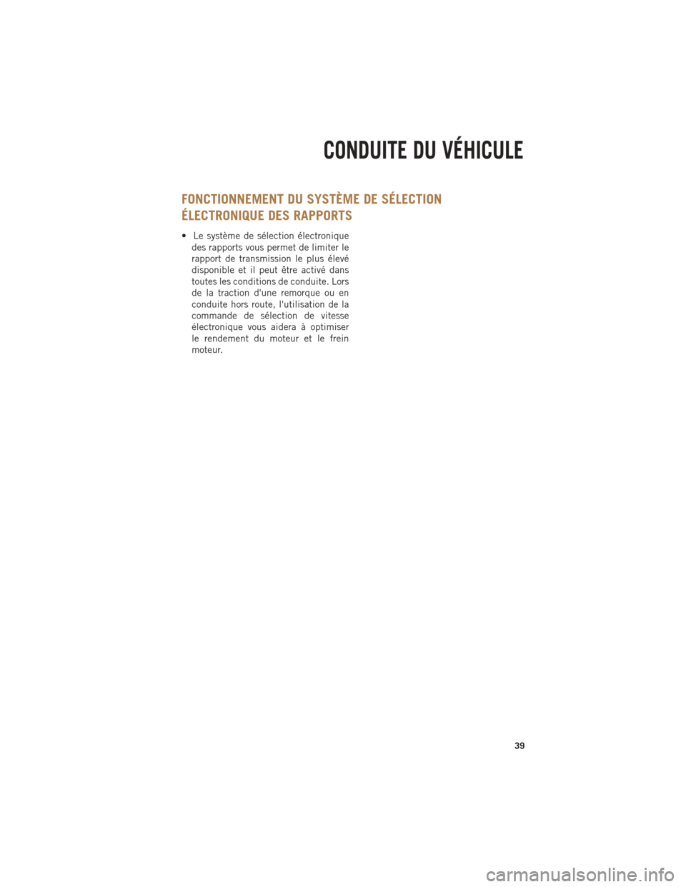 Ram 1500 2014 Guide dutilisateur (in French) FONCTIONNEMENT DU SYSTÈME DE SÉLECTION
ÉLECTRONIQUE DES RAPPORTS
• Le système de sélection électroniquedes rapports vous permet de limiter le
rapport de transmission le plus élevé
disponible Ram 1500 2014 Guide dutilisateur (in French) FONCTIONNEMENT DU SYSTÈME DE SÉLECTION
ÉLECTRONIQUE DES RAPPORTS
• Le système de sélection électroniquedes rapports vous permet de limiter le
rapport de transmission le plus élevé
disponible