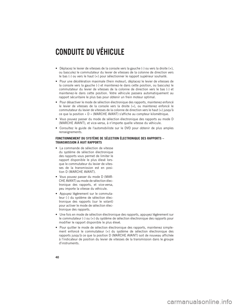 Ram 1500 2014 Guide dutilisateur (in French) • Déplacez le levier de vitesses de la console vers la gauche (-) ou vers la droite (+),ou basculez le commutateur du levier de vitesses de la colonne de direction vers
le bas (-) ou vers le haut ( Ram 1500 2014 Guide dutilisateur (in French) • Déplacez le levier de vitesses de la console vers la gauche (-) ou vers la droite (+),ou basculez le commutateur du levier de vitesses de la colonne de direction vers
le bas (-) ou vers le haut (