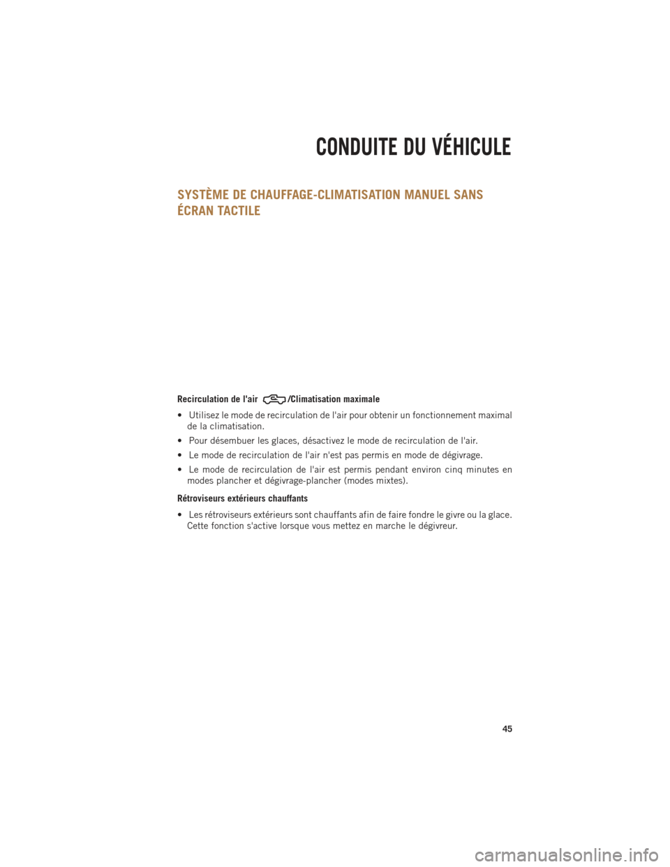 Ram 1500 2014 Guide dutilisateur (in French) SYSTÈME DE CHAUFFAGE-CLIMATISATION MANUEL SANS
ÉCRAN TACTILE
Recirculation de lair/Climatisation maximale
• Utilisez le mode de recirculation de lair pour obtenir un fonctionnement maximal de la Ram 1500 2014 Guide dutilisateur (in French) SYSTÈME DE CHAUFFAGE-CLIMATISATION MANUEL SANS
ÉCRAN TACTILE
Recirculation de lair/Climatisation maximale
• Utilisez le mode de recirculation de lair pour obtenir un fonctionnement maximal de la