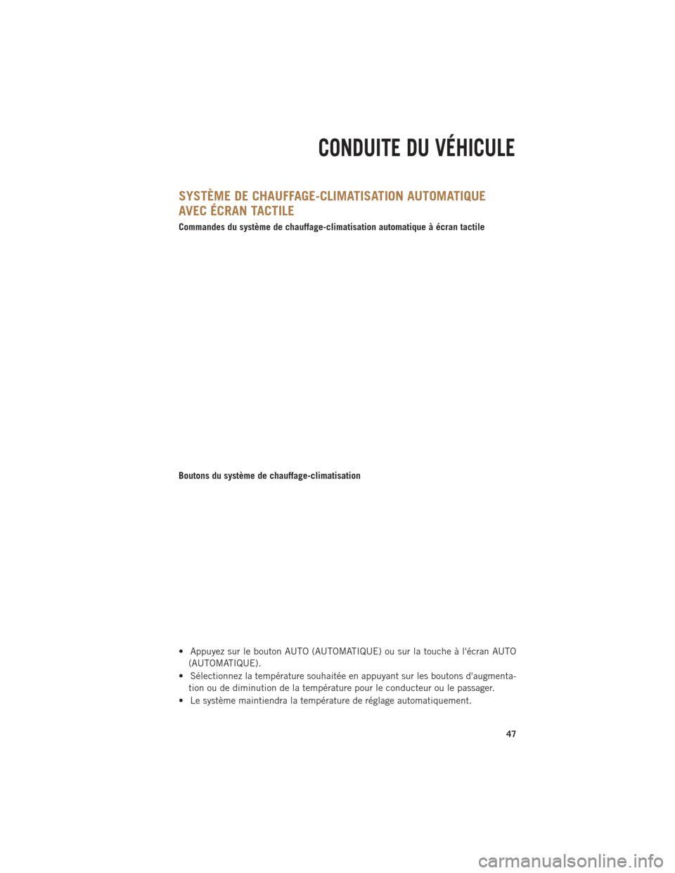 Ram 1500 2014 Guide dutilisateur (in French) SYSTÈME DE CHAUFFAGE-CLIMATISATION AUTOMATIQUE
AVEC ÉCRAN TACTILE
Commandes du système de chauffage-climatisation automatique à écran tactile
Boutons du système de chauffage-climatisation
• Ap Ram 1500 2014 Guide dutilisateur (in French) SYSTÈME DE CHAUFFAGE-CLIMATISATION AUTOMATIQUE
AVEC ÉCRAN TACTILE
Commandes du système de chauffage-climatisation automatique à écran tactile
Boutons du système de chauffage-climatisation
• Ap