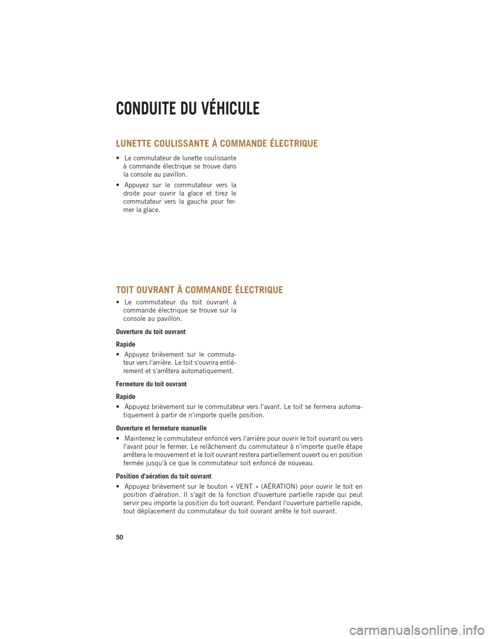 Ram 1500 2014 Guide dutilisateur (in French) LUNETTE COULISSANTE À COMMANDE ÉLECTRIQUE
•Le commutateur de lunette coulissante
à commande électrique se trouve dans
la console au pavillon.
•Appuyez sur le commutateur vers la
droite pour ou Ram 1500 2014 Guide dutilisateur (in French) LUNETTE COULISSANTE À COMMANDE ÉLECTRIQUE
•Le commutateur de lunette coulissante
à commande électrique se trouve dans
la console au pavillon.
•Appuyez sur le commutateur vers la
droite pour ou