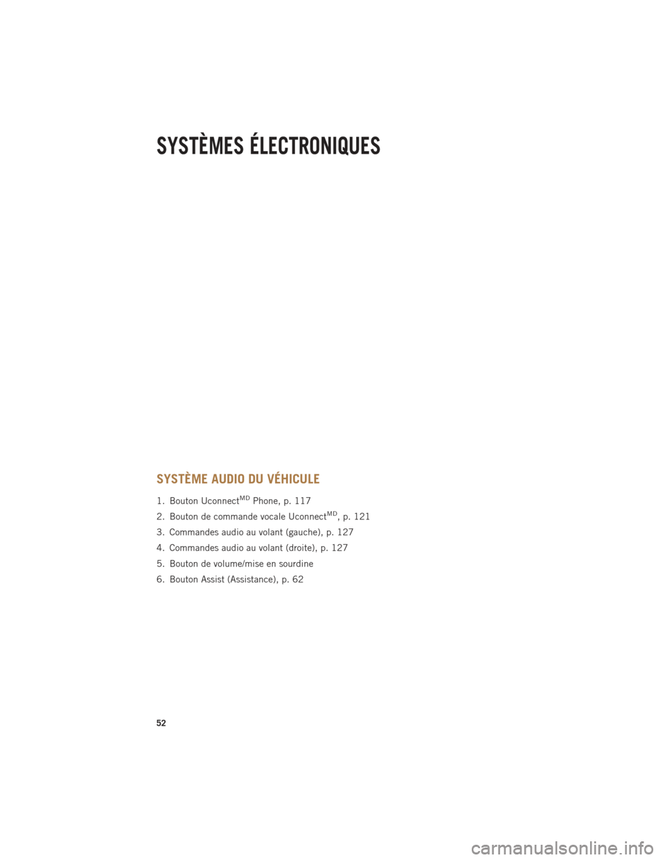Ram 1500 2014 Guide dutilisateur (in French) SYSTÈME AUDIO DU VÉHICULE
1. Bouton UconnectMDPhone, p. 117
2. Bouton de commande vocale Uconnect
MD,p.121
3. Commandes audio au volant (gauche), p. 127
4. Commandes audio au volant (droite), p. 127 Ram 1500 2014 Guide dutilisateur (in French) SYSTÈME AUDIO DU VÉHICULE
1. Bouton UconnectMDPhone, p. 117
2. Bouton de commande vocale Uconnect
MD,p.121
3. Commandes audio au volant (gauche), p. 127
4. Commandes audio au volant (droite), p. 127