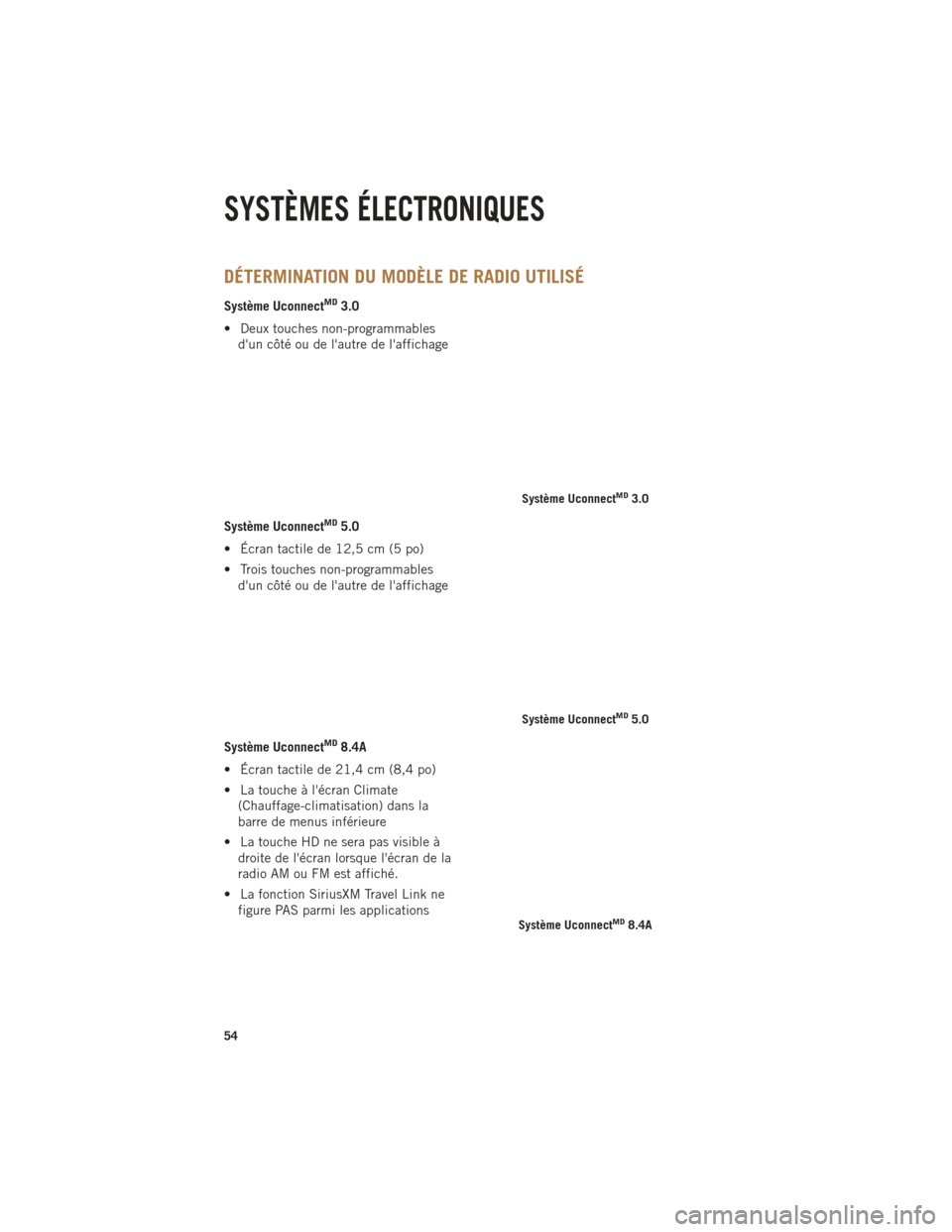 Ram 1500 2014 Guide dutilisateur (in French) DÉTERMINATION DU MODÈLE DE RADIO UTILISÉ
Système UconnectMD3.0
• Deux touches non-programmables dun côté ou de lautre de laffichage
Système Uconnect
MD5.0
• Écran tactile de 12,5 cm (5 Ram 1500 2014 Guide dutilisateur (in French) DÉTERMINATION DU MODÈLE DE RADIO UTILISÉ
Système UconnectMD3.0
• Deux touches non-programmables dun côté ou de lautre de laffichage
Système Uconnect
MD5.0
• Écran tactile de 12,5 cm (5