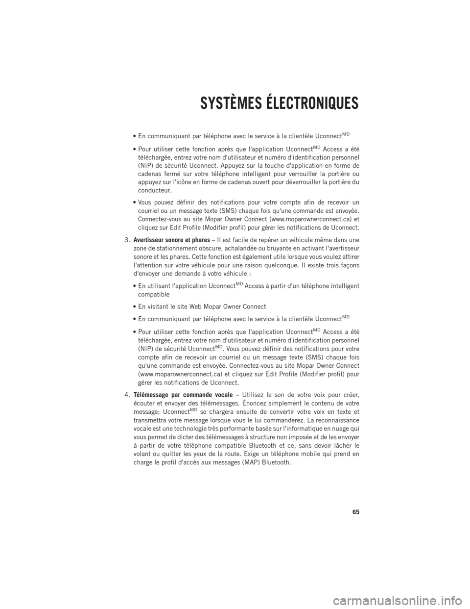 Ram 1500 2014  Guide dutilisateur (in French) • En communiquant par téléphone avec le service à la clientèle UconnectMD
• Pour utiliser cette fonction après que lapplication UconnectMDAccess a été
téléchargée, entrez votre nom dut