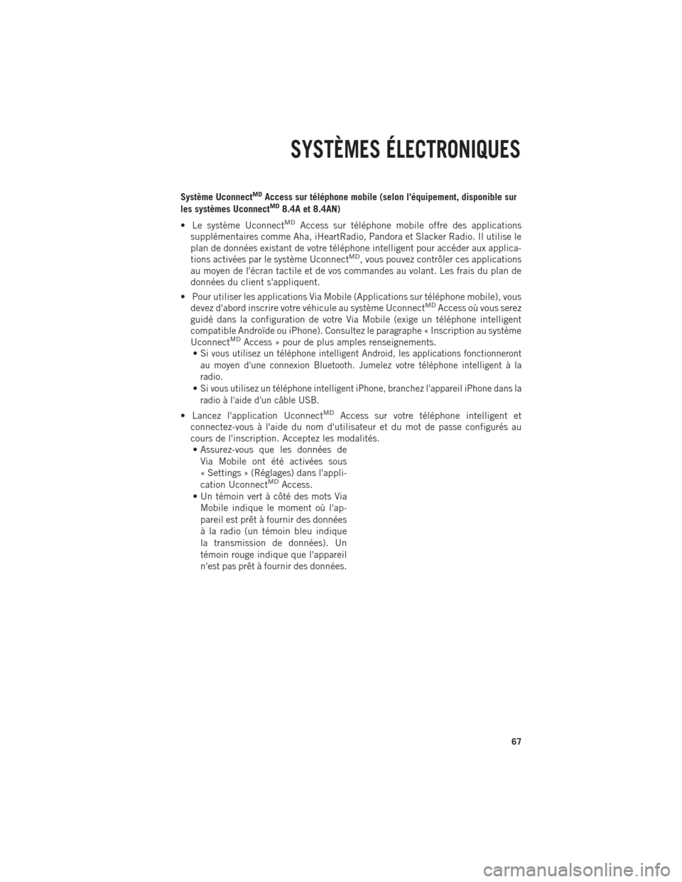 Ram 1500 2014  Guide dutilisateur (in French) Système UconnectMDAccess sur téléphone mobile (selon léquipement, disponible sur
les systèmes UconnectMD8.4A et 8.4AN)
• Le système Uconnect
MDAccess sur téléphone mobile offre des applicat