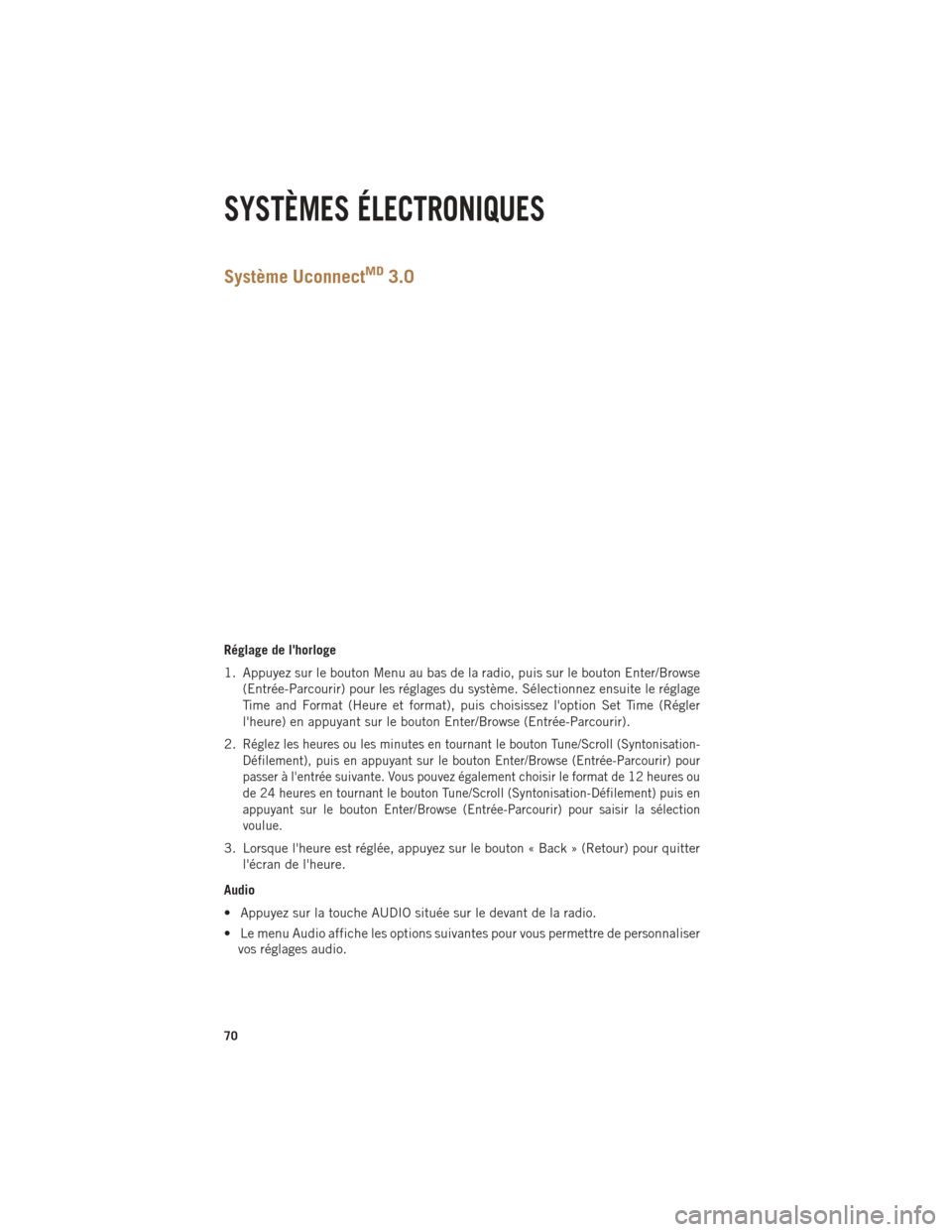 Ram 1500 2014 Guide dutilisateur (in French) Système UconnectMD3.0
Réglage de lhorloge
1. Appuyez sur le bouton Menu au bas de la radio, puis sur le bouton Enter/Browse(Entrée-Parcourir) pour les réglages du système. Sélectionnez ensuite Ram 1500 2014 Guide dutilisateur (in French) Système UconnectMD3.0
Réglage de lhorloge
1. Appuyez sur le bouton Menu au bas de la radio, puis sur le bouton Enter/Browse(Entrée-Parcourir) pour les réglages du système. Sélectionnez ensuite