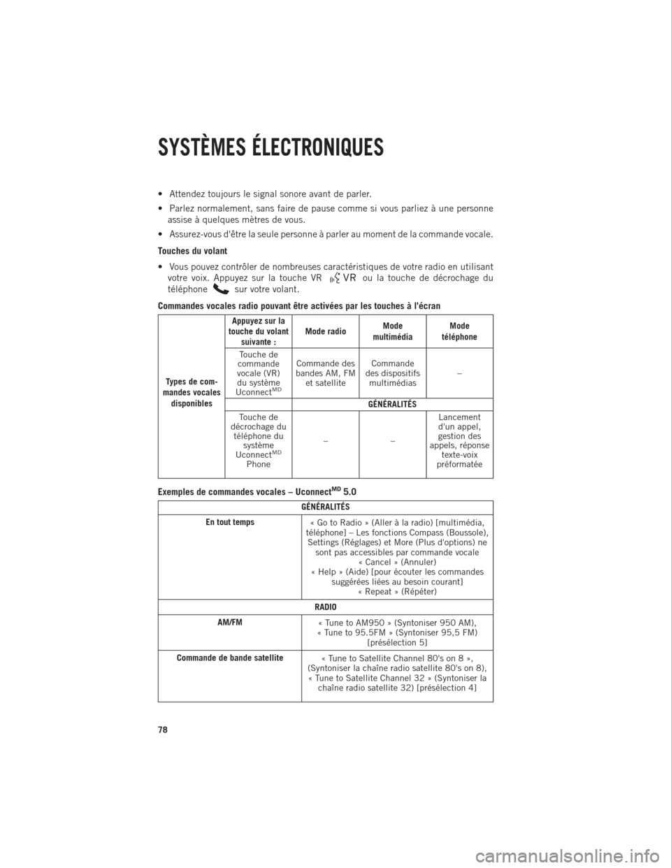 Ram 1500 2014  Guide dutilisateur (in French) • Attendez toujours le signal sonore avant de parler.
• Parlez normalement, sans faire de pause comme si vous parliez à une personneassise à quelques mètres de vous.
• Assurez-vous dêtre la