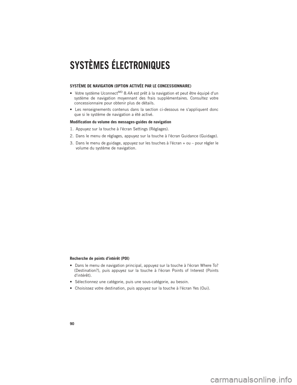 Ram 1500 2014 Guide dutilisateur (in French) SYSTÈME DE NAVIGATION (OPTION ACTIVÉE PAR LE CONCESSIONNAIRE)
• Votre système Uconnect
MD8.4A est prêt à la navigation et peut être équipé dun
système de navigation moyennant des frais sup Ram 1500 2014 Guide dutilisateur (in French) SYSTÈME DE NAVIGATION (OPTION ACTIVÉE PAR LE CONCESSIONNAIRE)
• Votre système Uconnect
MD8.4A est prêt à la navigation et peut être équipé dun
système de navigation moyennant des frais sup