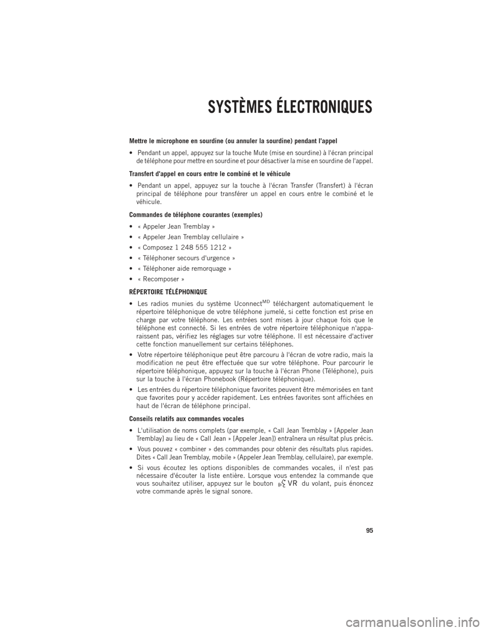 Ram 1500 2014  Guide dutilisateur (in French) Mettre le microphone en sourdine (ou annuler la sourdine) pendant lappel
•
Pendant un appel, appuyez sur la touche Mute (mise en sourdine) à lécran principal
de téléphone pour mettre en sourdi