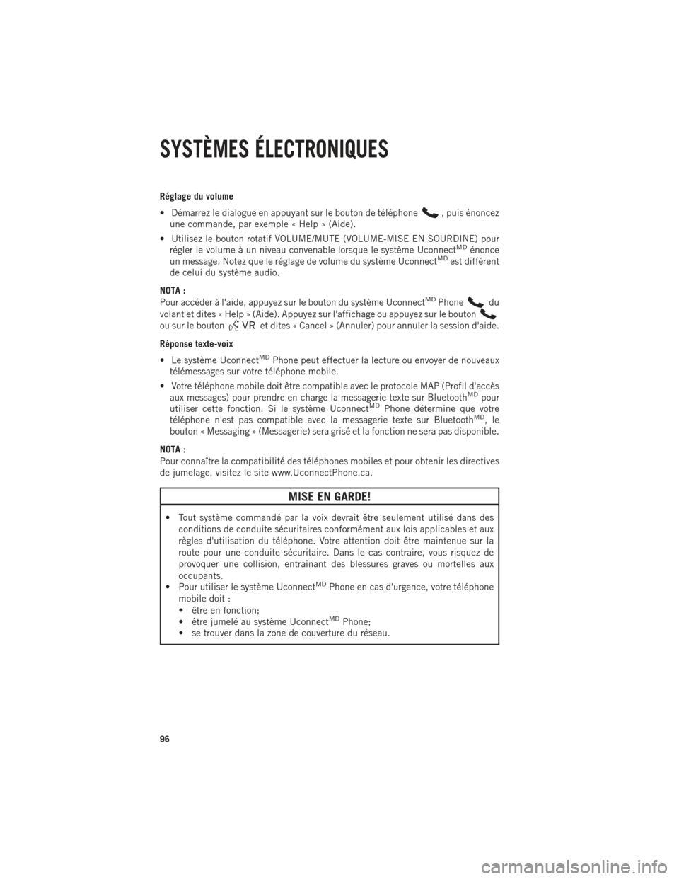 Ram 1500 2014  Guide dutilisateur (in French) Réglage du volume
• Démarrez le dialogue en appuyant sur le bouton de téléphone
, puis énoncez
une commande, par exemple « Help » (Aide).
• Utilisez le bouton rotatif VOLUME/MUTE (VOLUME-MI