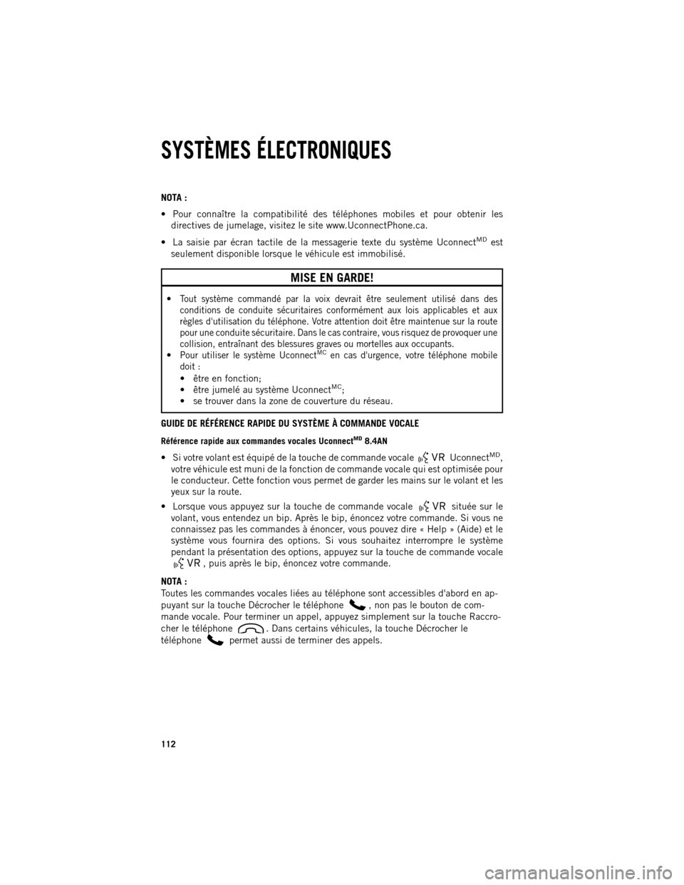 Ram 1500 2013  Guide dutilisateur (in French) NOTA :

Pour connaître la compatibilité des téléphones mobiles et pour obtenir les
directives de jumelage, visitez le site www.UconnectPhone.ca.
 La saisie par écran tactile de la messagerie te