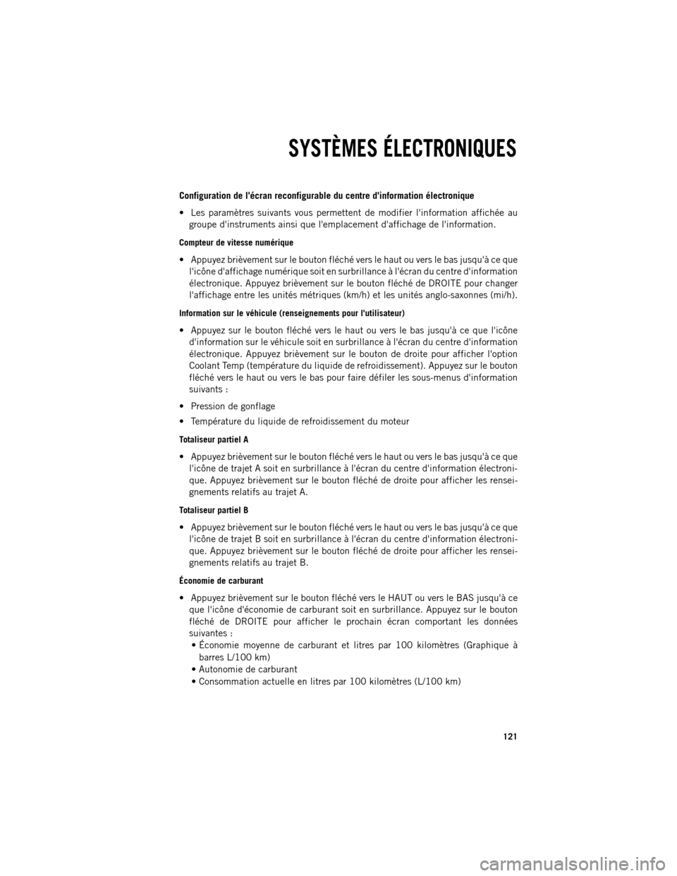 Ram 1500 2013  Guide dutilisateur (in French) Configuration de
lécran reconfigurable du centre dinformation électronique
 Les paramètres suivants vous permettent de modifier linformation affichée au groupe dinstruments ainsi que lemplac