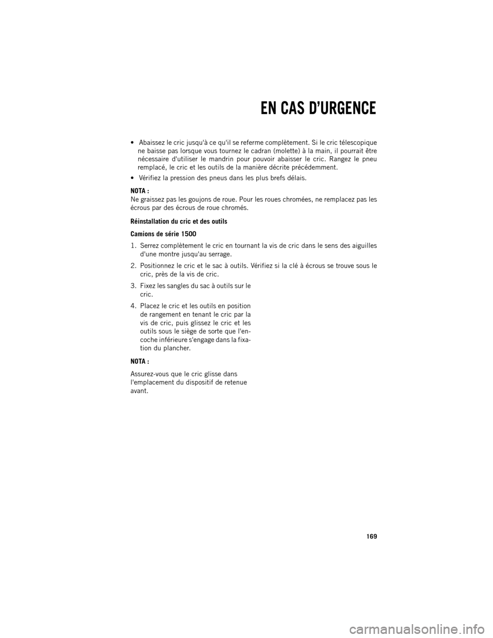 Ram 1500 2013  Guide dutilisateur (in French)  Abaissez le cric jusquà ce quil se referme complètement. Si le cric télescopique
ne baisse pas lorsque vous tournez le cadran (molette) à la main, il pourrait être
nécessaire dutiliser le m