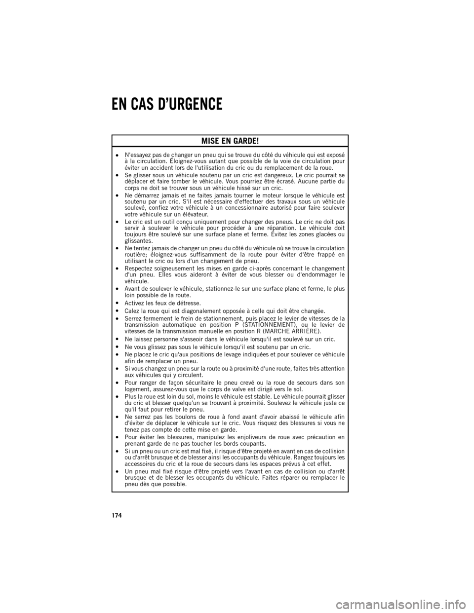 Ram 1500 2013 Guide dutilisateur (in French) MISE EN GARDE!
Nessayez
pas de changer un pneu qui se trouve du côté du véhicule qui est exposé
à la circulation. Éloignezvous autant que possible de la voie de circulation pour
éviter un Ram 1500 2013 Guide dutilisateur (in French) MISE EN GARDE!
Nessayez
pas de changer un pneu qui se trouve du côté du véhicule qui est exposé
à la circulation. Éloignezvous autant que possible de la voie de circulation pour
éviter un