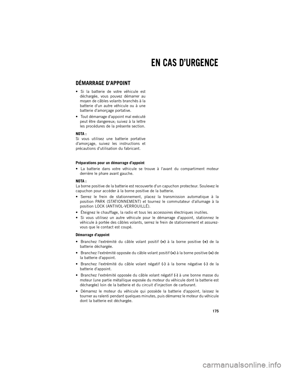 Ram 1500 2013  Guide dutilisateur (in French) DÉMARRAGE DAPPOINT
 Si la batterie de votre véhicule est
déchargée, vous pouvez démarrer au
moyen de câbles volants branchés à la
batterie dun autre véhicule ou à une
batterie damorçage