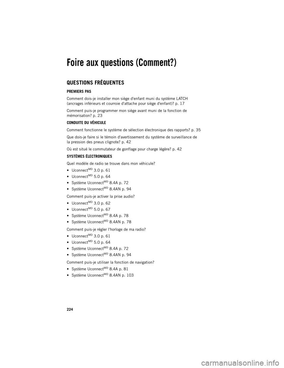 Ram 1500 2013  Guide dutilisateur (in French) QUESTIONS FRÉQUENTES
PREMIERS PAS
Comment
dois-je installer mon siège denfant muni du système LATCH
(ancrages inférieurs et courroie dattache pour siège denfant)? p. 17
Comment puis-je program