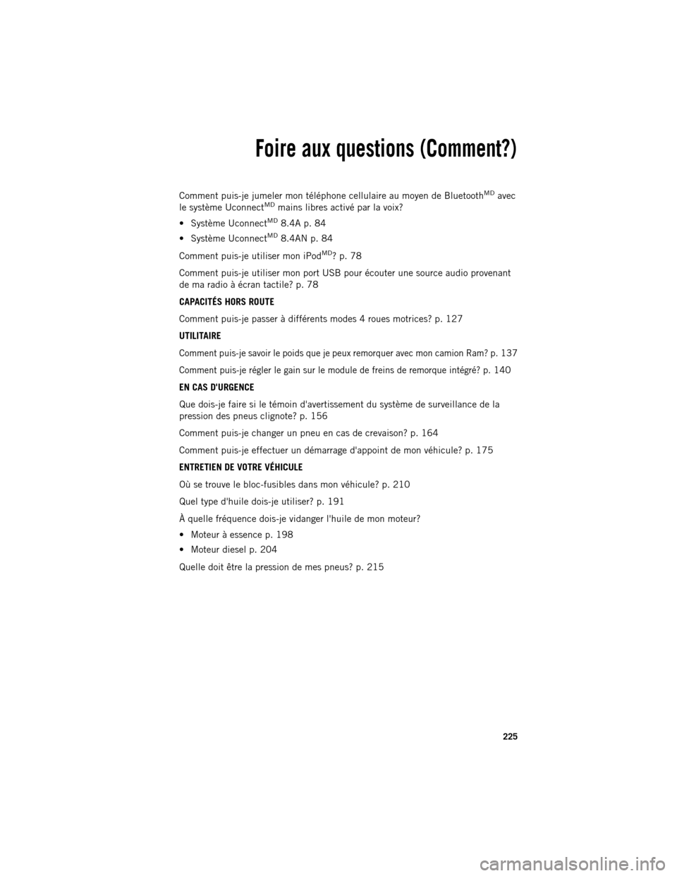 Ram 1500 2013 Guide dutilisateur (in French) Comment puis-je jumeler mon téléphone cellulaire au moyen de BluetoothMDavec
le système UconnectMDmains libres activé par la voix?
Système Uconnect
MD8.4A p. 84
Système UconnectMD8.4AN p. 84 Ram 1500 2013 Guide dutilisateur (in French) Comment puis-je jumeler mon téléphone cellulaire au moyen de BluetoothMDavec
le système UconnectMDmains libres activé par la voix?
Système Uconnect
MD8.4A p. 84
Système UconnectMD8.4AN p. 84