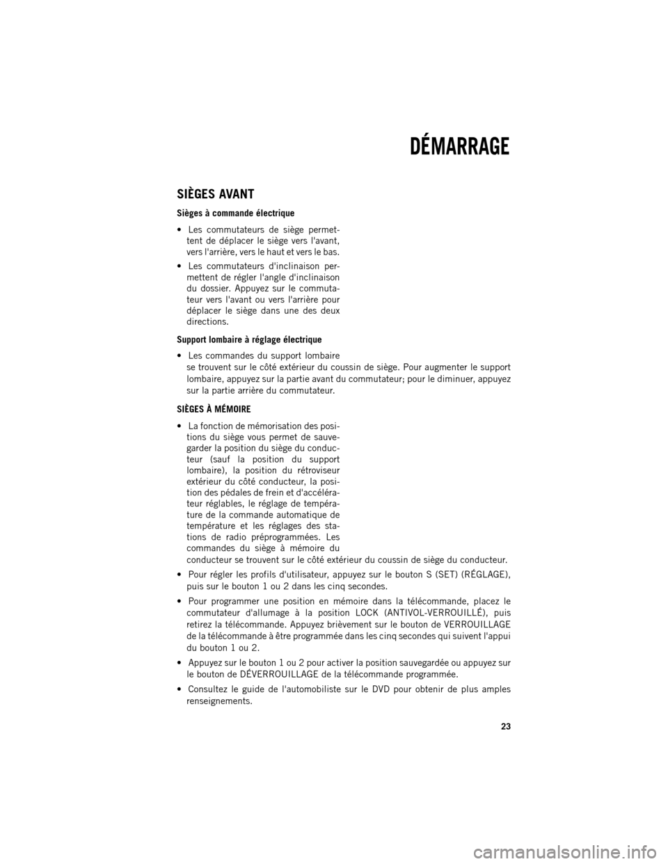 Ram 1500 2013  Guide dutilisateur (in French) SIÈGES AVANT
Sièges à commande électrique

Les commutateurs de siège permet-
tent de déplacer le siège vers lavant,
vers larrière, vers le haut et vers le bas.
 Les commutateurs dinclinai