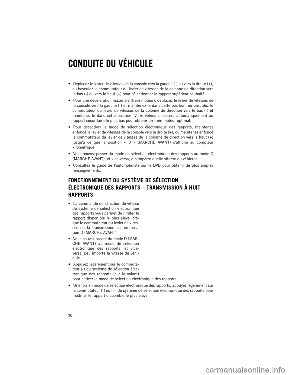 Ram 1500 2013  Guide dutilisateur (in French)  Déplacez le levier de vitesses de la console vers la gauche (-) ou vers la droite (+),
ou basculez le commutateur du levier de vitesses de la colonne de direction vers
le bas (-) ou vers le haut (+