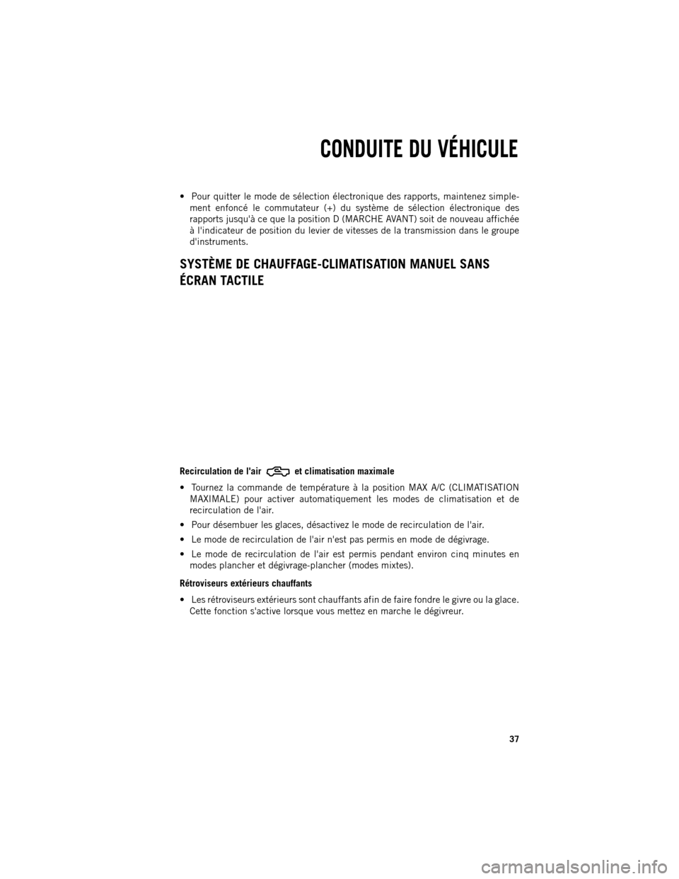 Ram 1500 2013  Guide dutilisateur (in French)  Pour quitter le mode de sélection électronique des rapports, maintenez simple-
ment enfoncé le commutateur (+) du système de sélection électronique des
rapports jusquà ce que la position D (