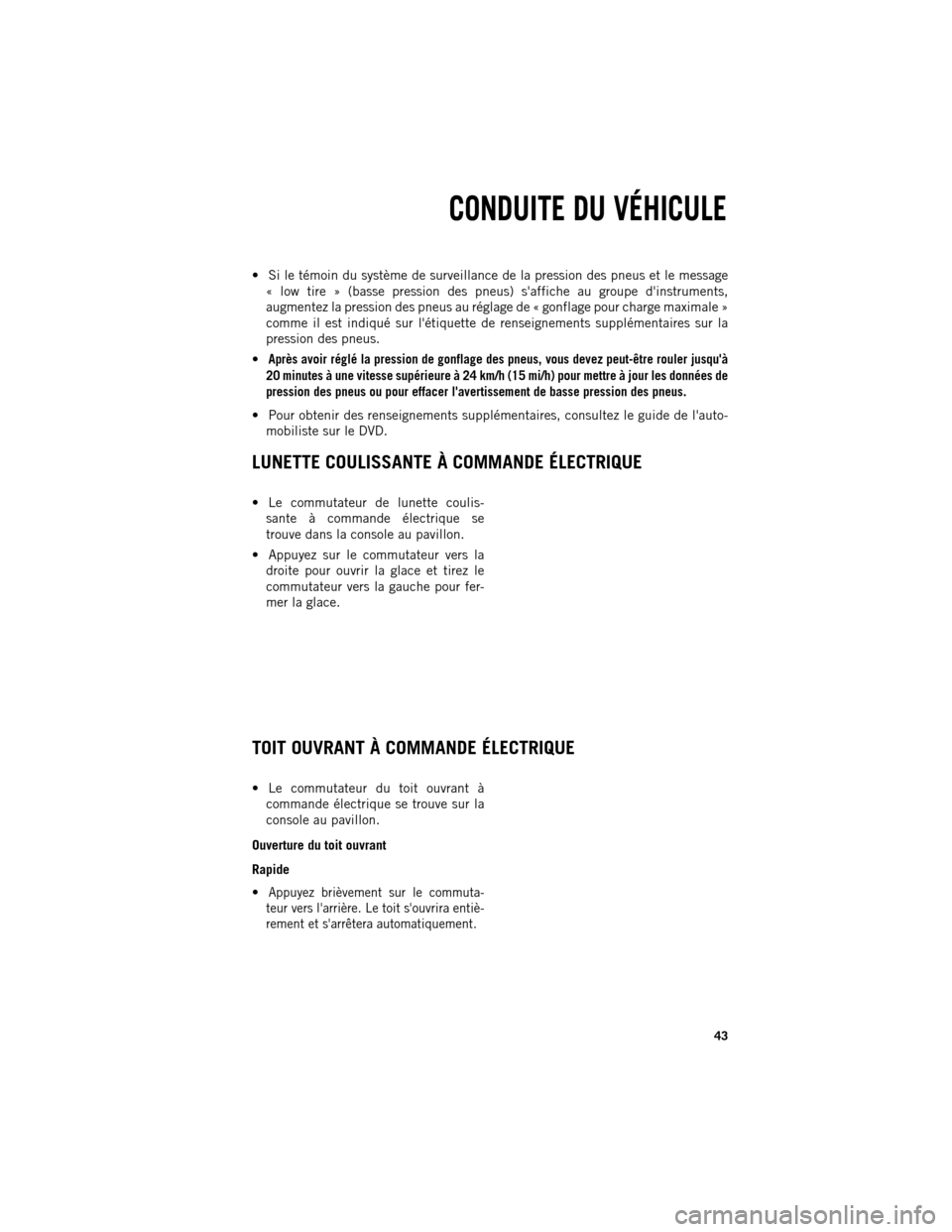 Ram 1500 2013  Guide dutilisateur (in French)  Si le témoin du système de surveillance de la pression des pneus et le message
« low tire » (basse pression des pneus) saffiche au groupe dinstruments,
augmentez la pression des pneus au régl