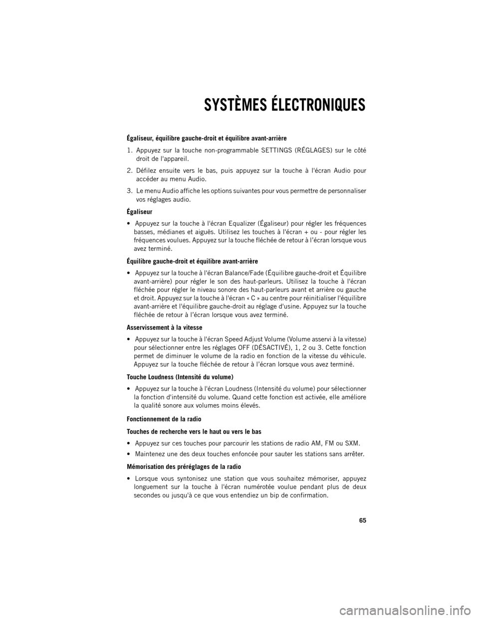 Ram 1500 2013  Guide dutilisateur (in French) Égaliseur, équilibre gauche-droit et équilibre avant­arrière
1.
Appuyez sur la touche non-programmable SETTINGS (RÉGLAGES) sur le côté
droit de lappareil.
2. Défilez ensuite vers le bas, pui