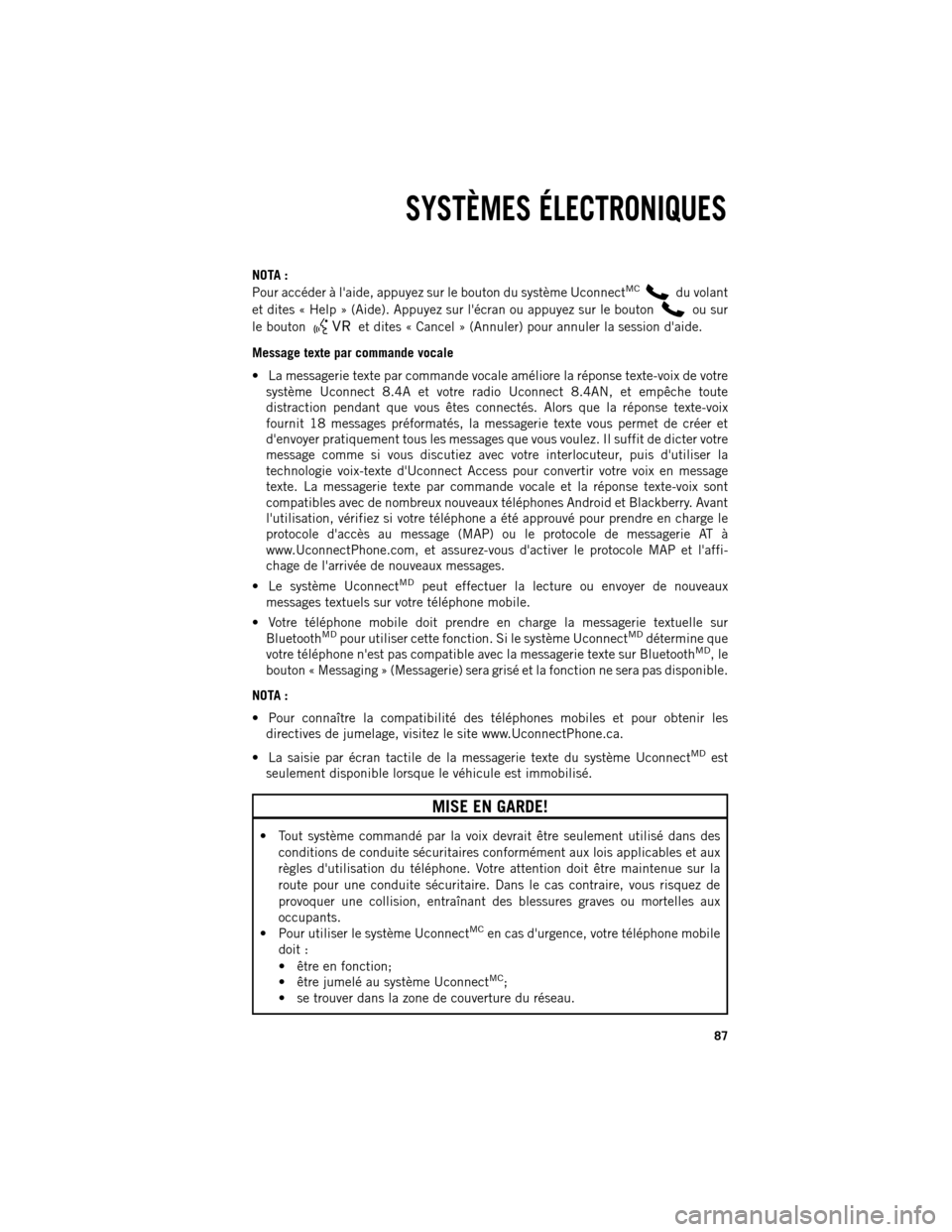 Ram 1500 2013 Guide dutilisateur (in French) NOTA :
Pour
accéder à laide, appuyez sur le bouton du système UconnectMC du volant
et
dites « Help » (Aide). Appuyez sur lécran ou appuyez sur le bouton ou sur
le
bouton et dites « Cancel » Ram 1500 2013 Guide dutilisateur (in French) NOTA :
Pour
accéder à laide, appuyez sur le bouton du système UconnectMC du volant
et
dites « Help » (Aide). Appuyez sur lécran ou appuyez sur le bouton ou sur
le
bouton et dites « Cancel »